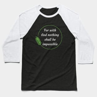 For with God nothing shall be impossible | Bible Verse Luke 1:37 Baseball T-Shirt